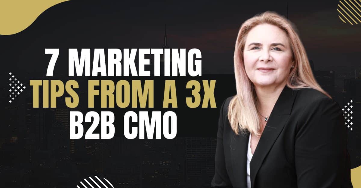 Read more about the article 7 Marketing Tips From a 3x B2B CMO
