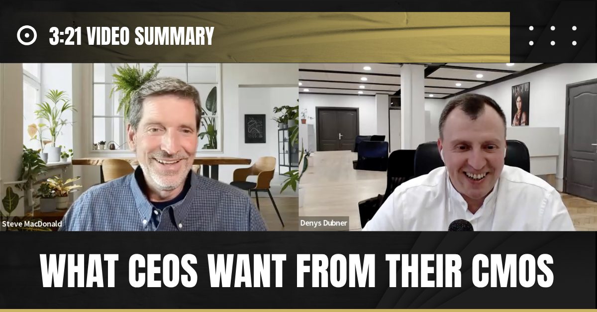 Read more about the article 3:21 Summary Video: What CEOs Want From Their CMOs, with Denys Dubner