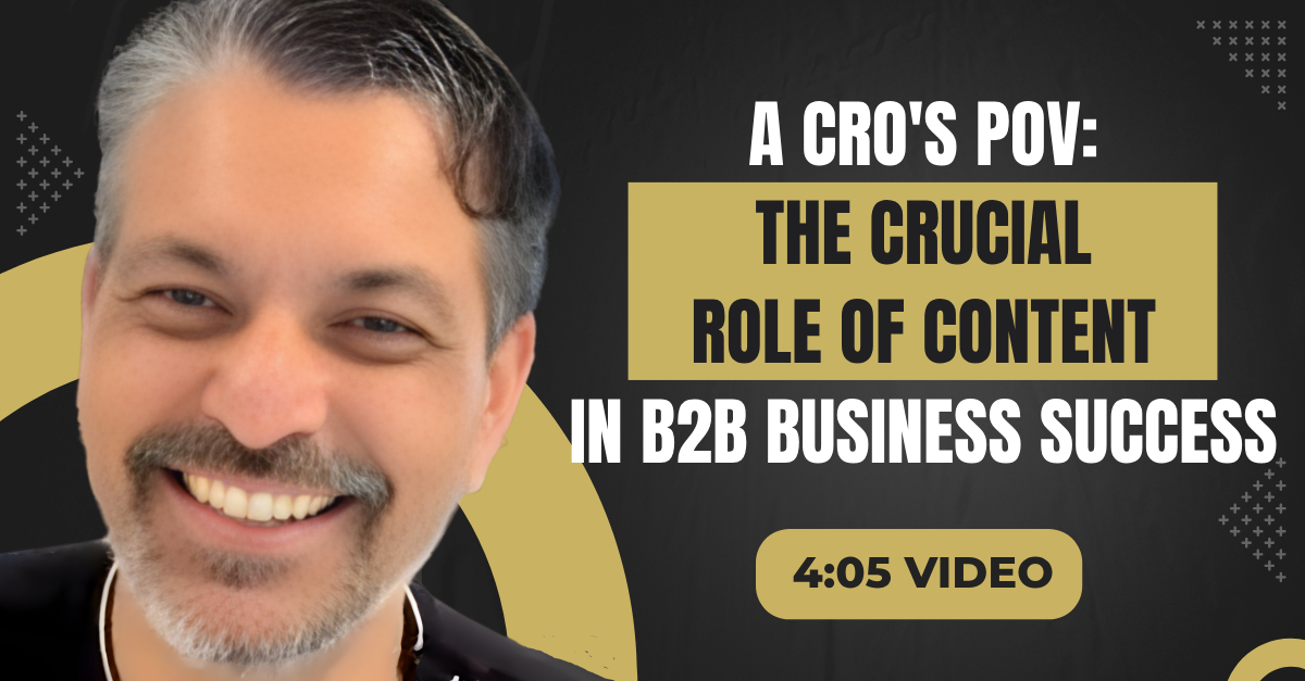 Read more about the article (4:05 Summary Video) A CRO’s POV: The Crucial Role of Content in B2B Business Success