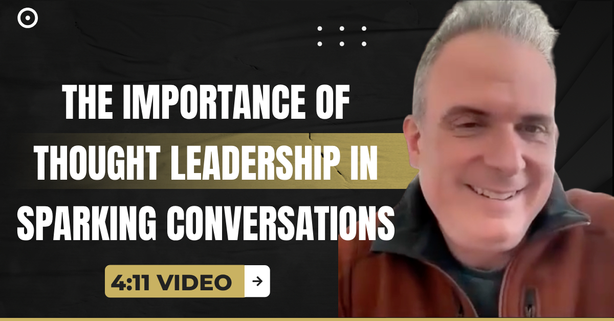 Read more about the article (4:11 Video) The Importance of Thought Leadership in Sparking B2B Conversations
