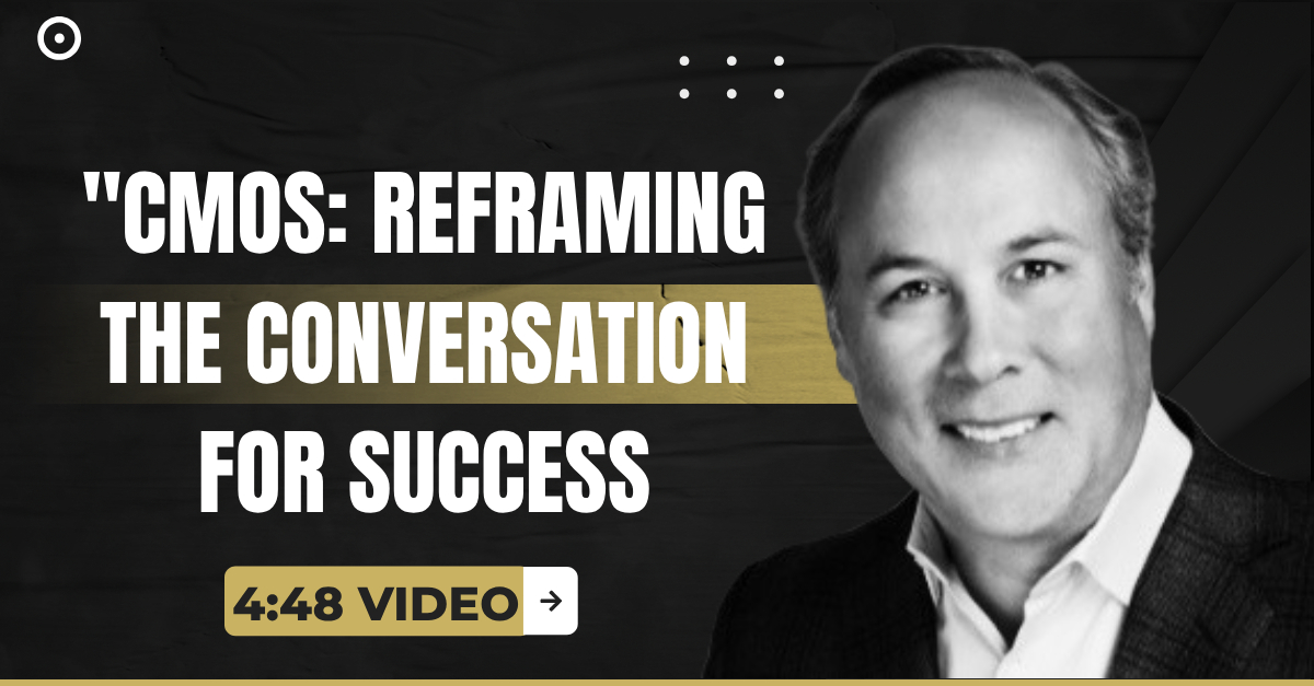 Read more about the article (4:48 Video) “CMOs: Reframing the Conversation for Success”
