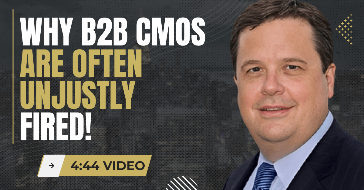 Read more about the article (4:44 Summary Video) “Why B2B CMOs Are Often Unjustly Fired”