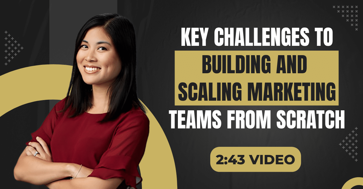 Read more about the article (2:43 Summary Video) “Key Challenges to Building and Scaling Marketing Teams from Scratch”