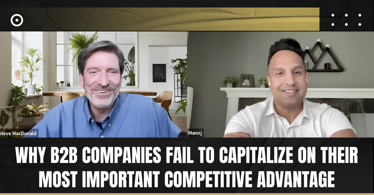 Read more about the article Why B2B Companies Fail to Capitalize on Their Most Important Competitive Advantage