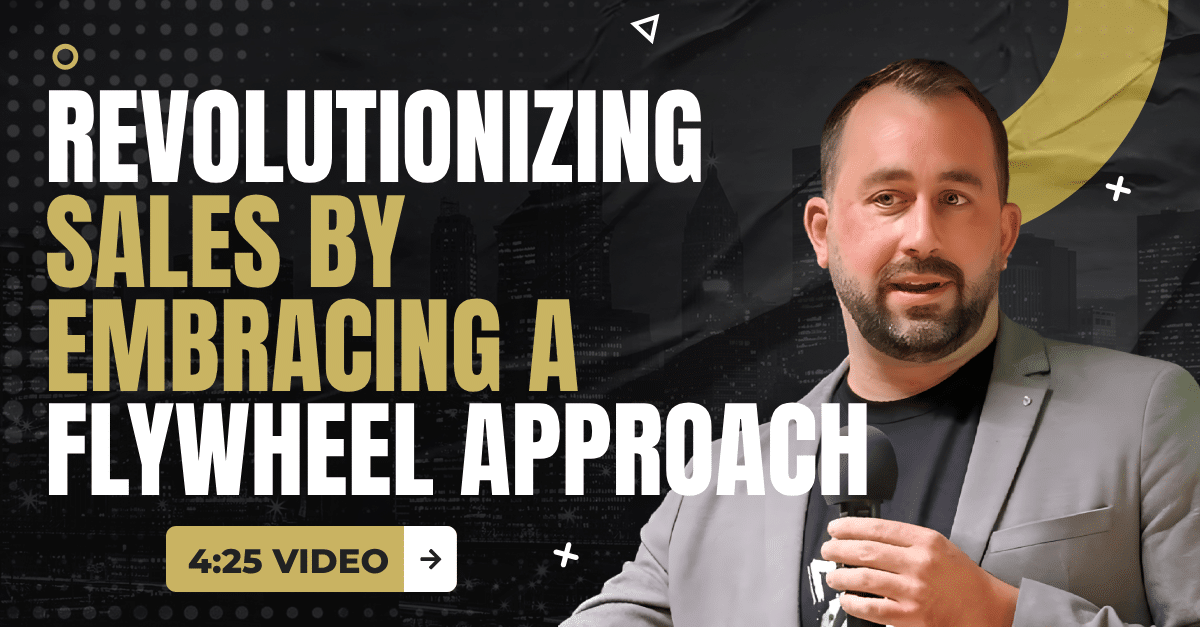 Read more about the article (4:25 Summary Video) “Revolutionizing Sales by Embracing a Flywheel Approach”
