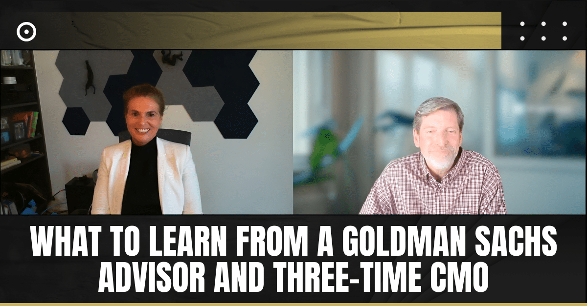 Read more about the article What to Learn from a Goldman Sachs Advisor and Three-Time CMO
