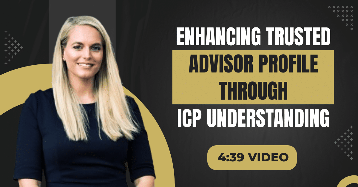 Read more about the article (4:39 Summary Video) “Enhancing Trusted Advisor Profile Through ICP Understanding”