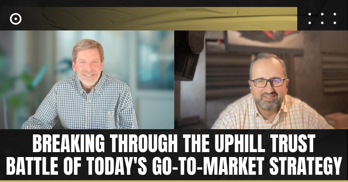 Read more about the article Breaking Through the Uphill Trust Battle of Today’s Go-to-Market Strategy