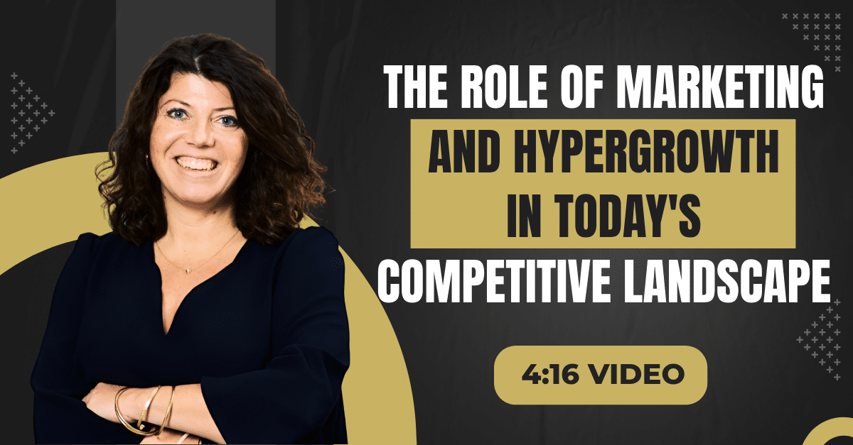 Read more about the article (4:16 Summary Video) “The Role of Marketing and Hypergrowth in Today’s Competitive Landscape”