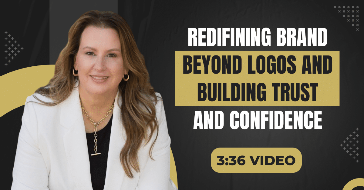 Read more about the article (3:36 Summary Video) “Redefining Brand Beyond Logos to Building Trust and Confidence”