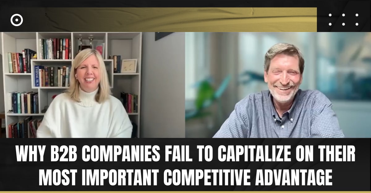 Read more about the article Why B2B Companies Fail to Capitalize on Their Most Important Competitive Advantage