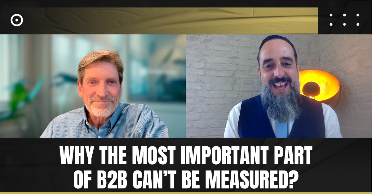 Read more about the article Why the Most Important Part of B2B Can’t Be Measured?
