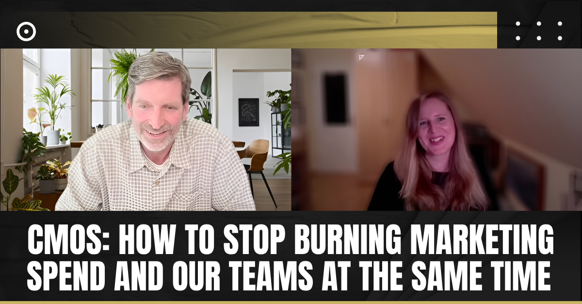 Read more about the article  CMOs: How to Stop Burning Marketing Spend and Our Teams at the Same Time