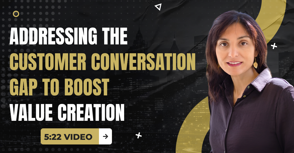 Read more about the article (5:22 Summary Video) “Addressing the Customer Conversation Gap to Boost Value Creation”