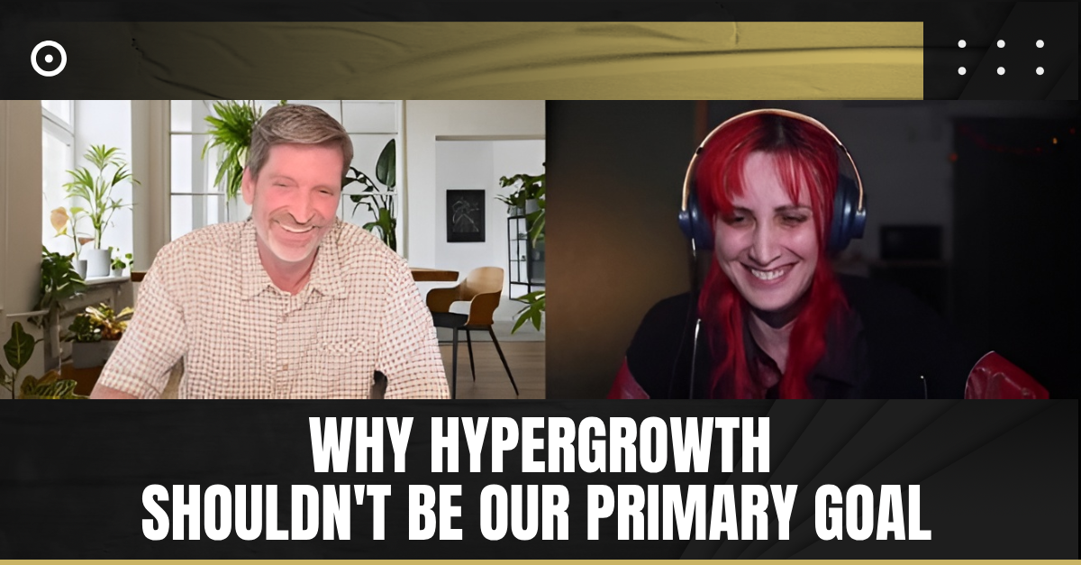 Read more about the article Why Hypergrowth Shouldn’t Be Our Primary Goal