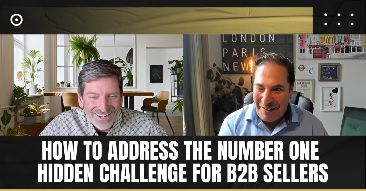 Read more about the article  How to Address the Number One Hidden Challenge for B2B Sellers