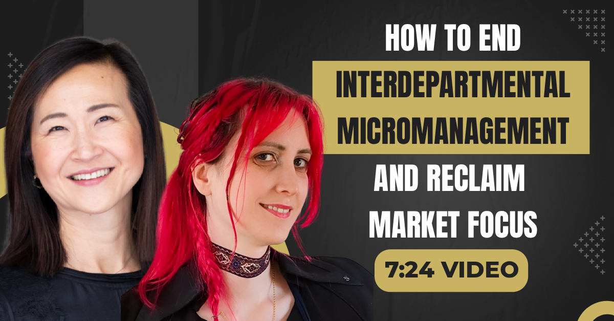 Read more about the article (7:24 Summary Video) “How to End Interdepartmental Micromanagement and Reclaim Market Focus”