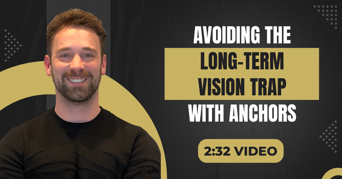 Read more about the article (2:32 Summary Video) “Avoiding The Long-Term Vision Trap With Anchors”