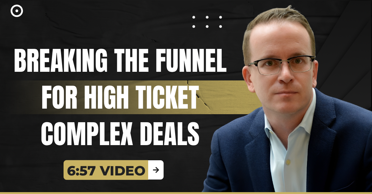 Read more about the article (6:57 Q&A Video) “Breaking The Funnel For High Ticket Complex Deals”
