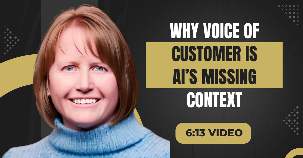 Read more about the article (6:13 Q&A Video) “Why Voice of Customer is AI’s Missing Context”