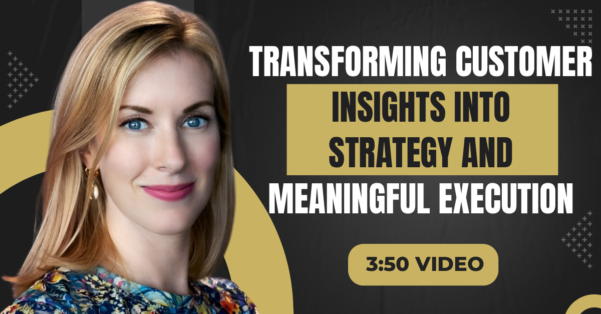 Read more about the article (3:50 Q&A Video) “Transforming Customer Insights Into Strategy And Meaningful Execution”
