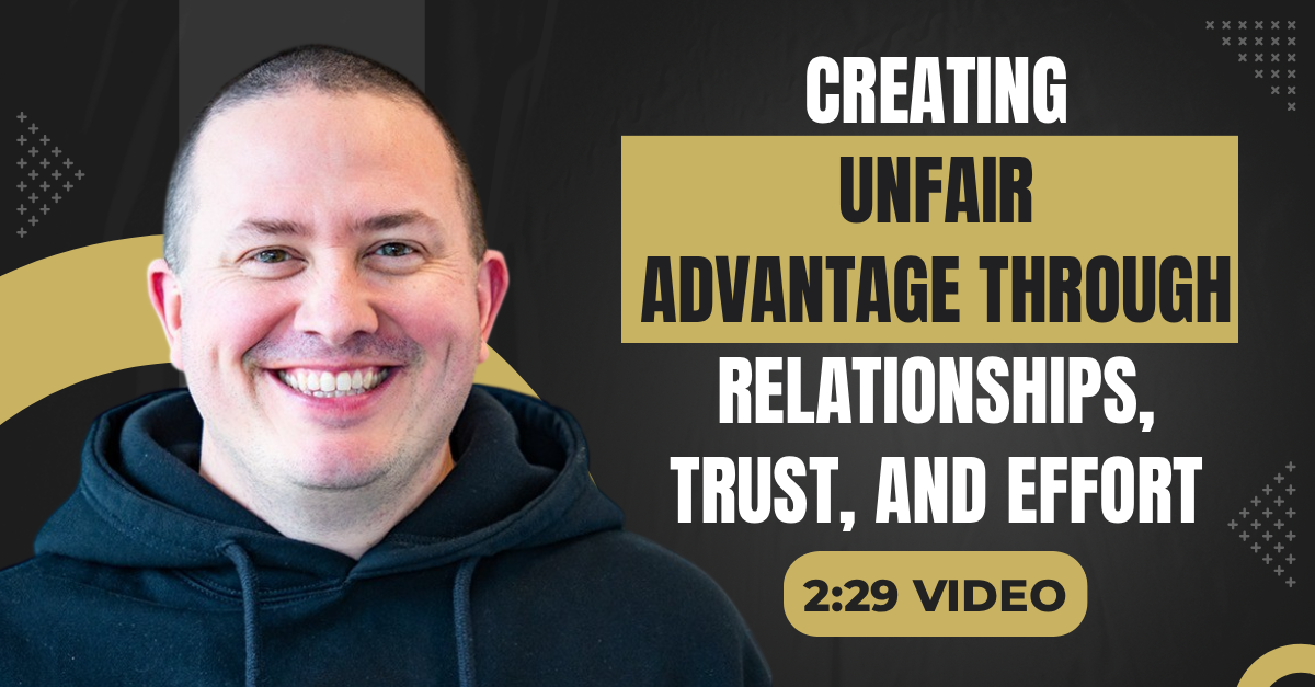 Read more about the article (2:29 Q&A Video) “Creating Unfair Advantage Through Relationships, Trust, And Effort”