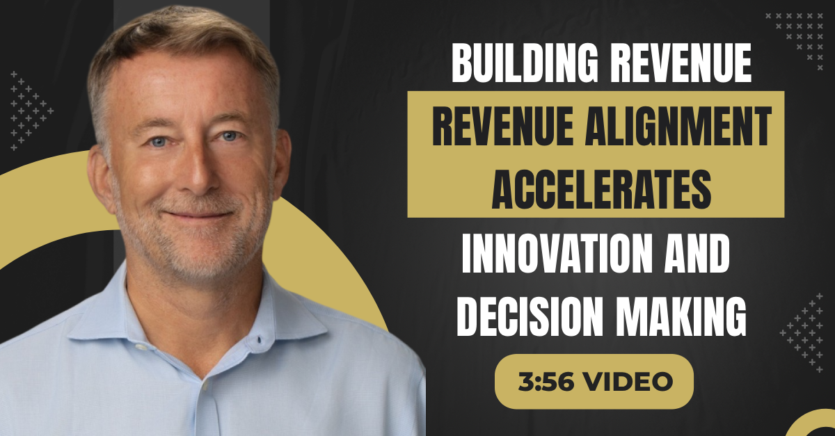 Read more about the article (3:56 Q&A Video) “Building Revenue Alignment Accelerates Innovation and Decision Making”