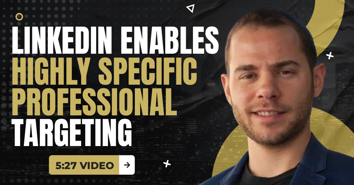 Read more about the article (5:27 Q&A Video) “LinkedIn Enables Highly Specific Professional Targeting”