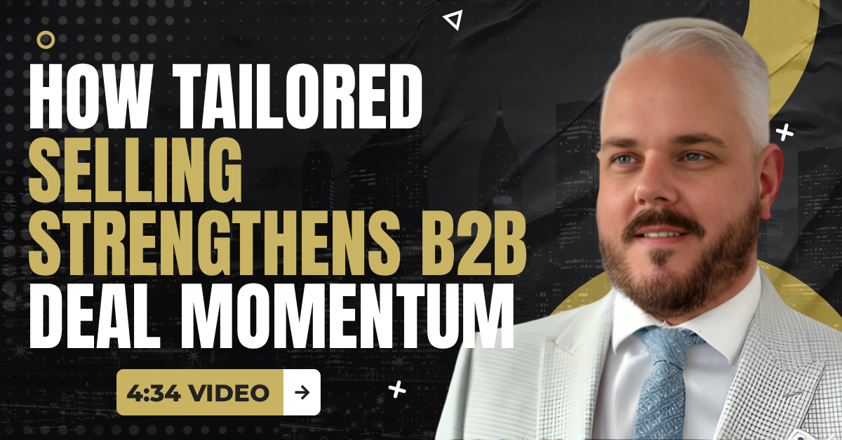 Read more about the article (4:34 Q&A Video) “How Tailored Selling Strengthens B2B Deal Momentum”