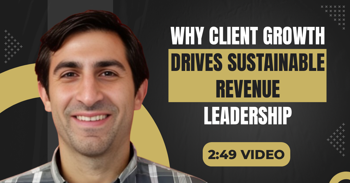 Read more about the article (2:49 Q&A Video) “Why Client Growth Drives Sustainable Revenue Leadership”