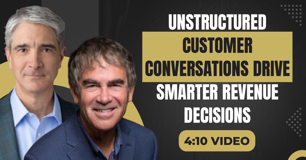Read more about the article (4:10 Q&A Video) “Unstructured Customer Conversations Drive Smarter Revenue Decisions”