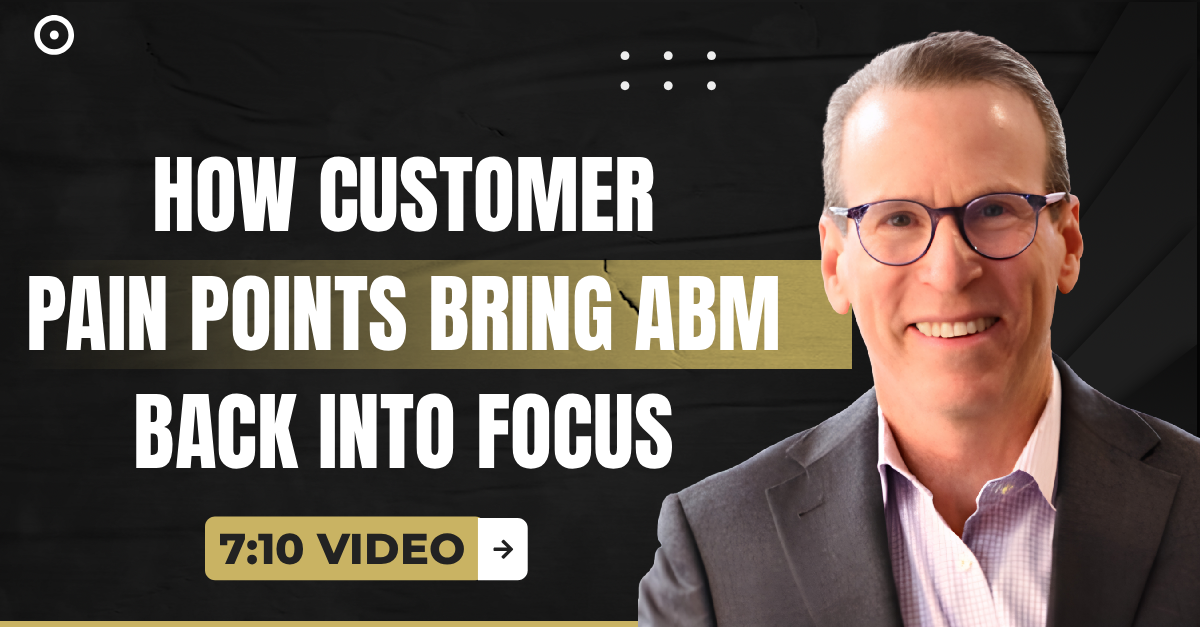 Read more about the article (7:10 Q&A Video) “How Customer Pain Points Bring ABM Back Into Focus”