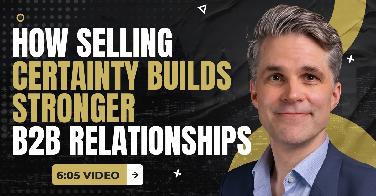 Read more about the article (6:05 Q&A Video) “How Selling Certainty Builds Stronger B2B Relationships”