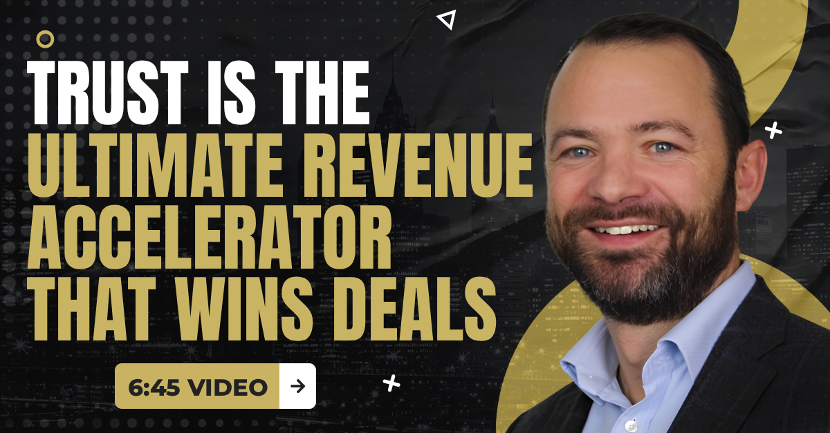 Read more about the article (6:45 Q&A Video) “Trust Is The Ultimate Revenue Accelerator That Wins Deals”