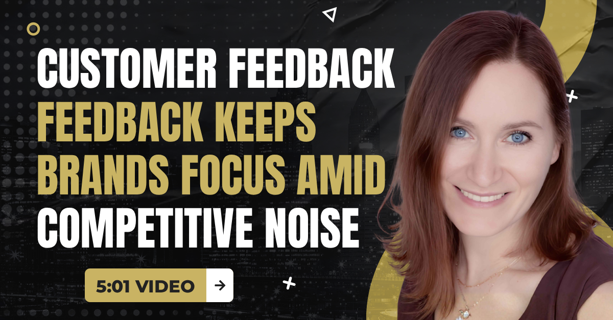 Read more about the article (5:01 Q&A Video) “Customer Feedback Keeps Brands Focused Amid Competitive Noise”