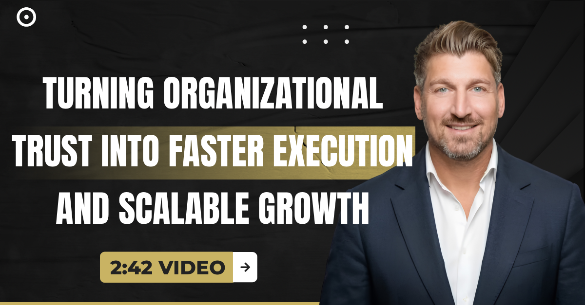 Read more about the article (2:42 Q&A Video) “Turning Organizational Trust Into Faster Execution and Scalable Growth”